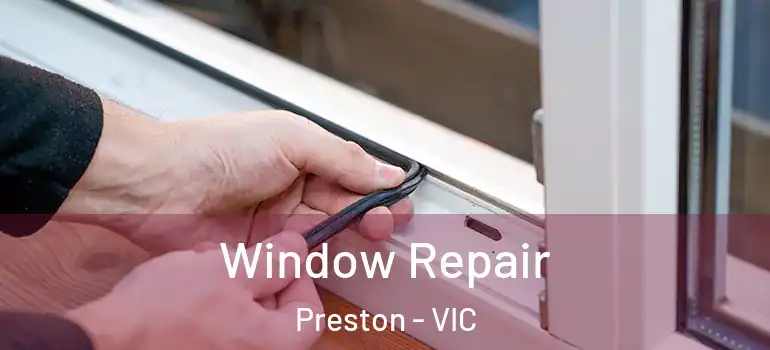 Window Repair Preston - VIC