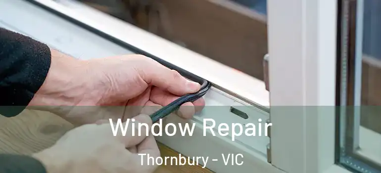  Window Repair Thornbury - VIC