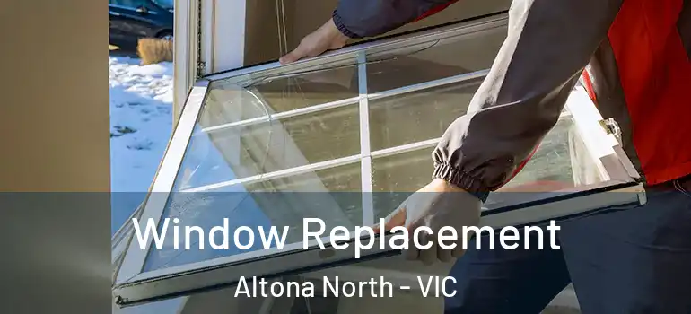 Window Replacement Altona North - VIC