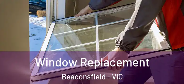  Window Replacement Beaconsfield - VIC