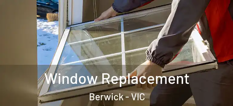 Window Replacement Berwick - VIC