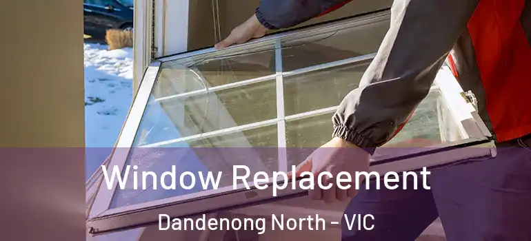 Window Replacement Dandenong North - VIC