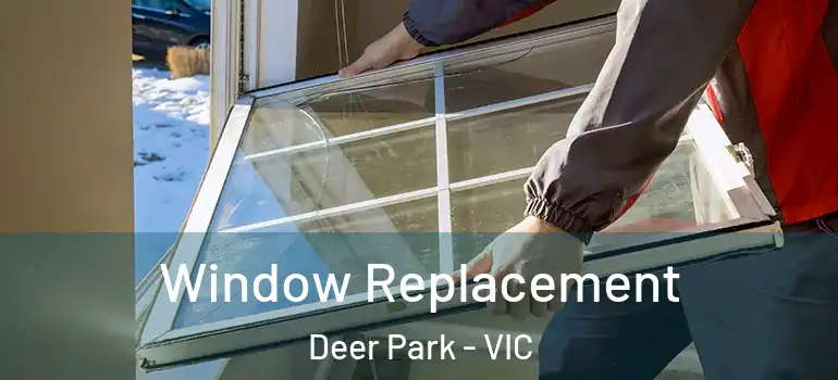 Window Replacement Deer Park - VIC