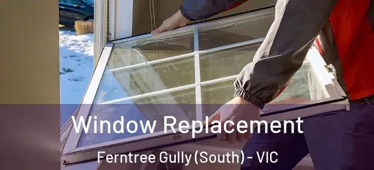 Window Replacement Ferntree Gully (South) - VIC