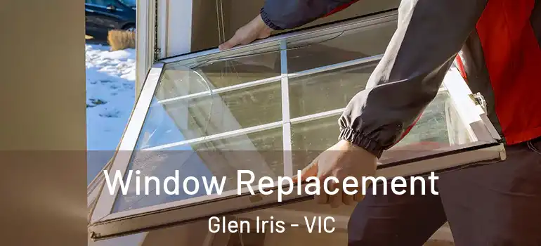 Window Replacement Glen Iris - VIC