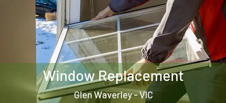 Window Replacement Glen Waverley - VIC