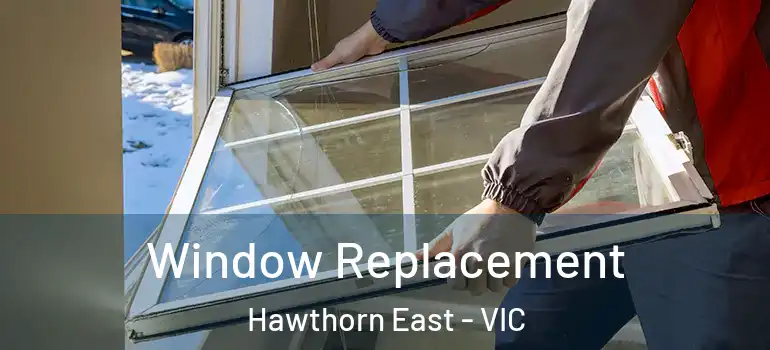 Window Replacement Hawthorn East - VIC