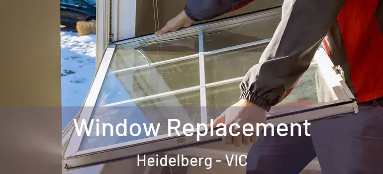 Window Replacement Heidelberg - VIC