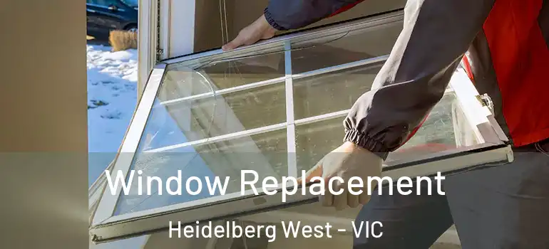 Window Replacement Heidelberg West - VIC