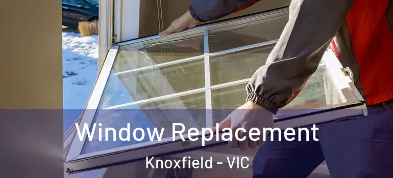 Window Replacement Knoxfield - VIC