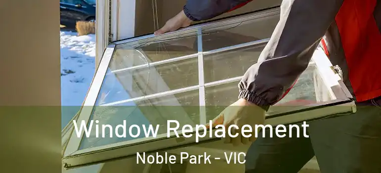 Window Replacement Noble Park - VIC