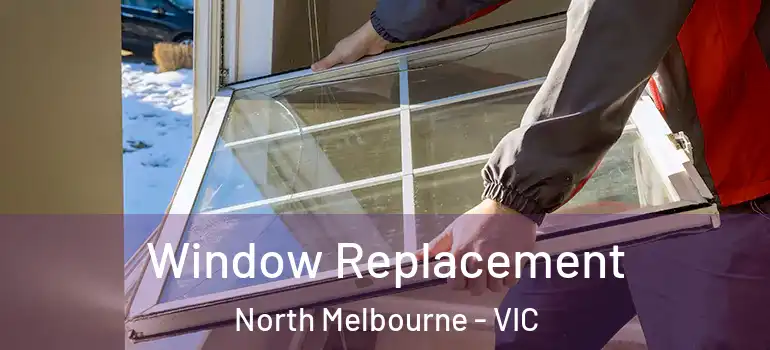 Window Replacement North Melbourne - VIC