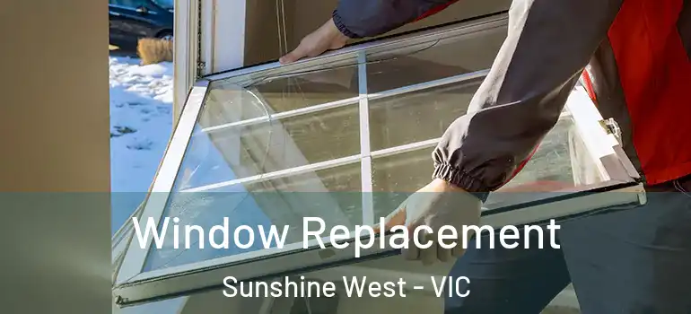 Window Replacement Sunshine West - VIC