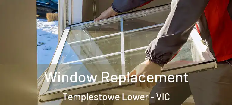 Window Replacement Templestowe Lower - VIC
