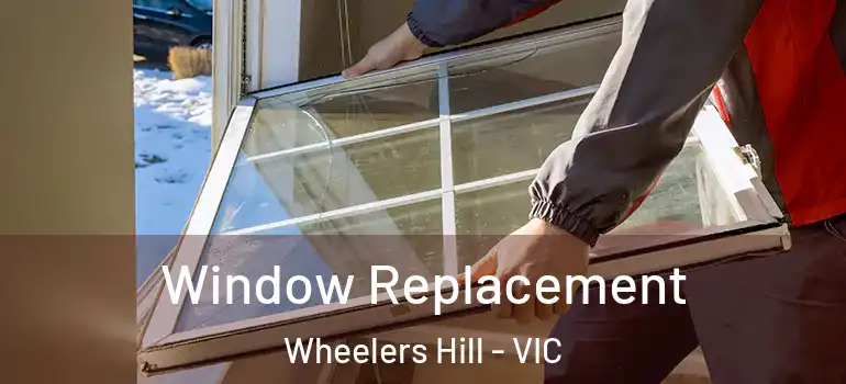 Window Replacement Wheelers Hill - VIC