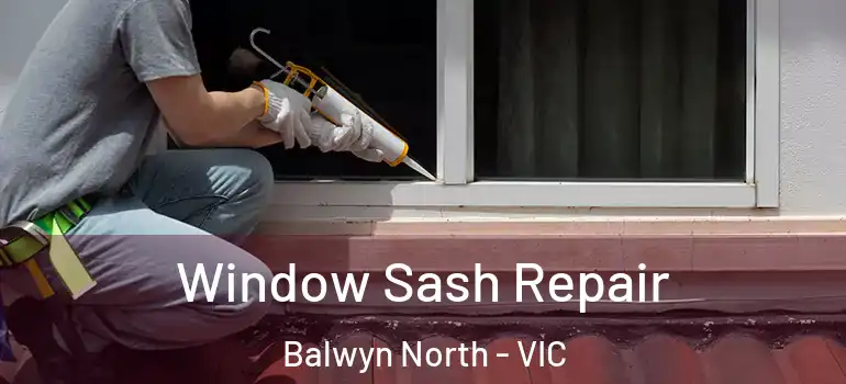  Window Sash Repair Balwyn North - VIC