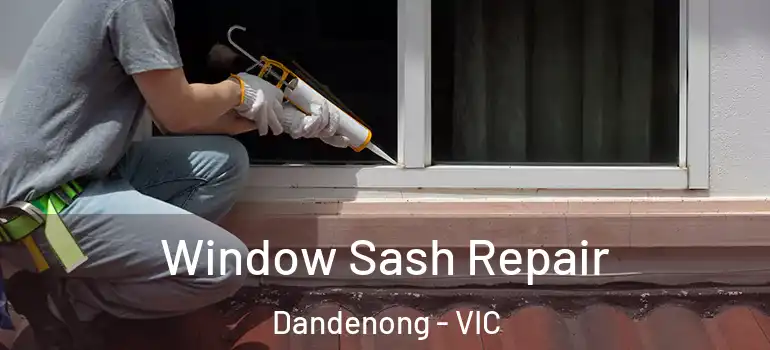  Window Sash Repair Dandenong - VIC