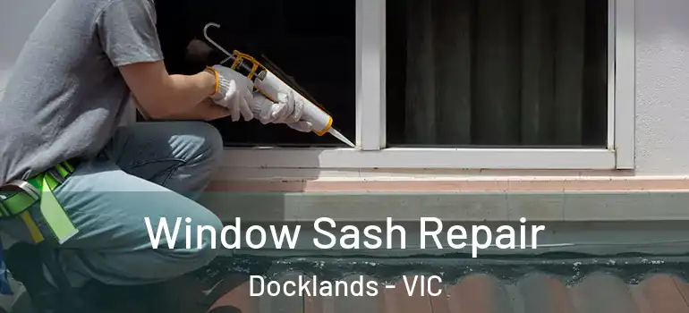 Window Sash Repair Docklands - VIC