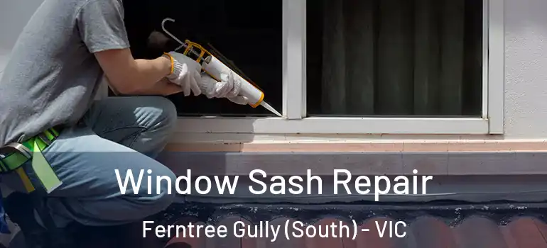 Window Sash Repair Ferntree Gully (South) - VIC