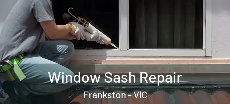 Window Sash Repair Frankston - VIC