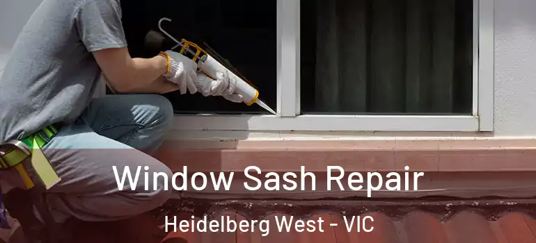 Window Sash Repair Heidelberg West - VIC