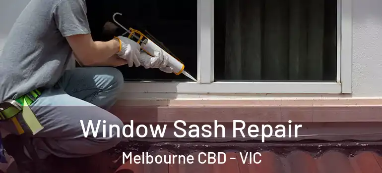 Window Sash Repair Melbourne CBD - VIC