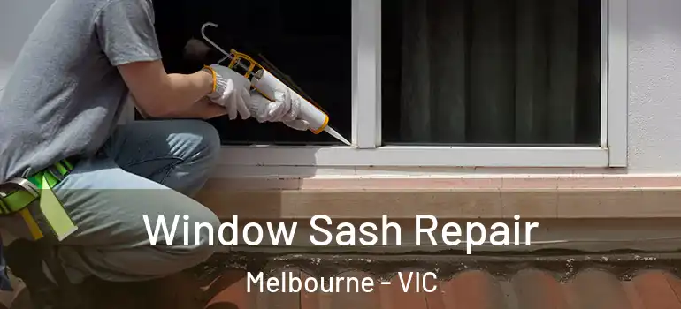 Window Sash Repair Melbourne - VIC