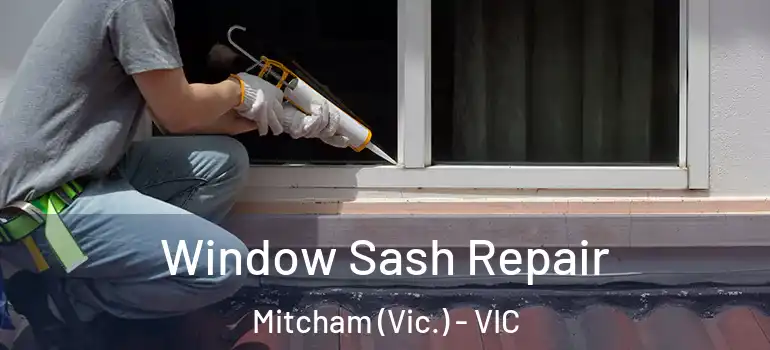 Window Sash Repair Mitcham (Vic.) - VIC
