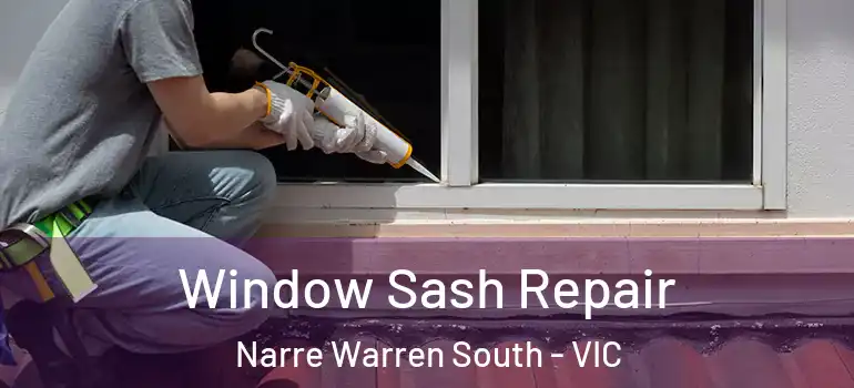 Window Sash Repair Narre Warren South - VIC