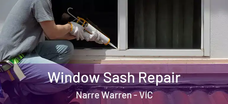 Window Sash Repair Narre Warren - VIC