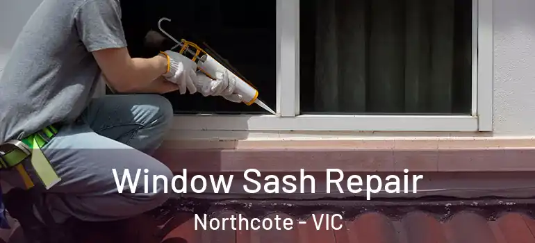 Window Sash Repair Northcote - VIC