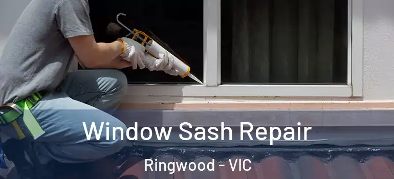 Window Sash Repair Ringwood - VIC