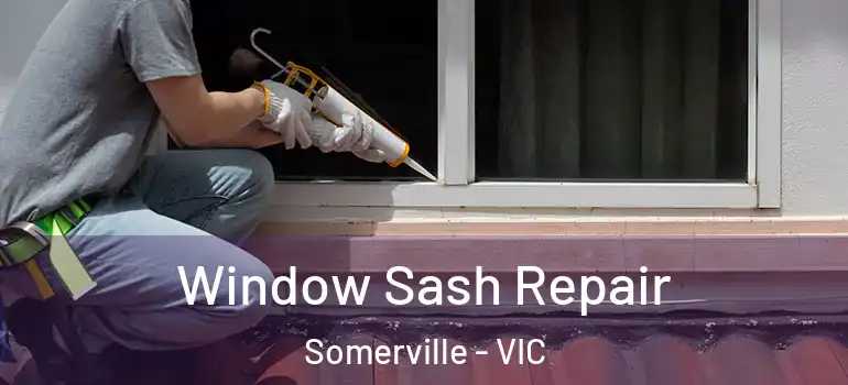 Window Sash Repair Somerville - VIC