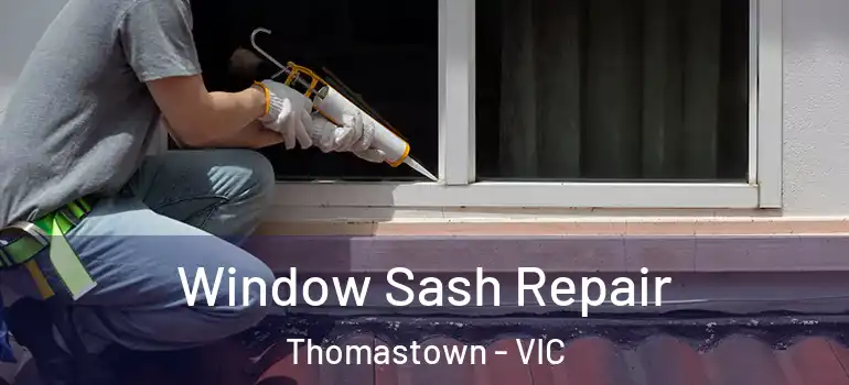 Window Sash Repair Thomastown - VIC