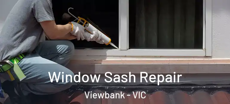Window Sash Repair Viewbank - VIC