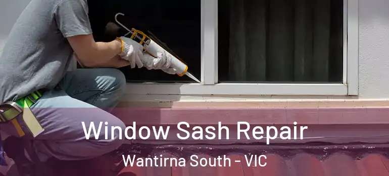 Window Sash Repair Wantirna South - VIC