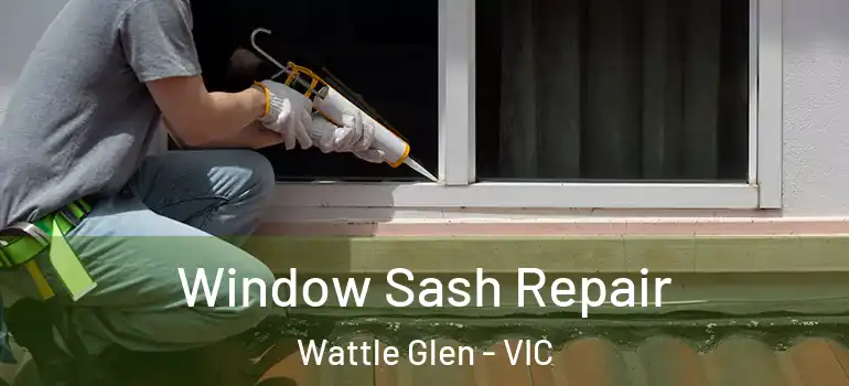 Window Sash Repair Wattle Glen - VIC