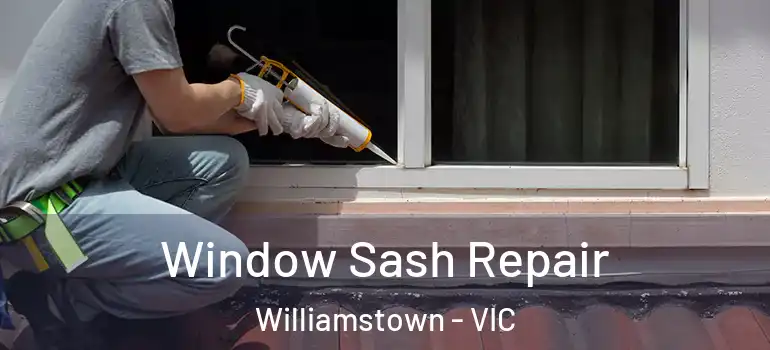 Window Sash Repair Williamstown - VIC