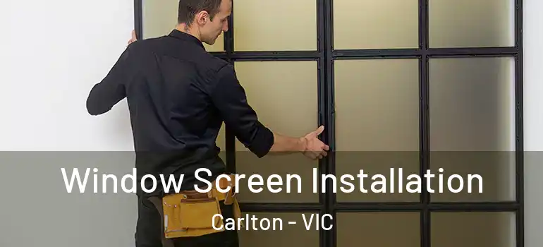 Window Screen Installation Carlton - VIC