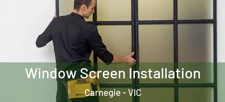 Window Screen Installation Carnegie - VIC