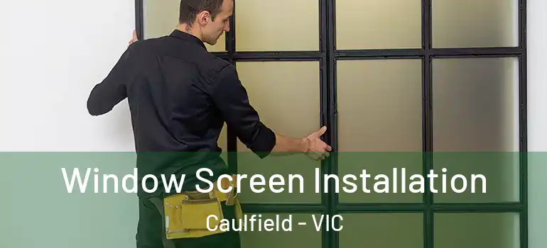 Window Screen Installation Caulfield - VIC