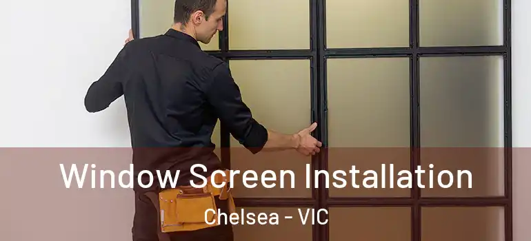 Window Screen Installation Chelsea - VIC