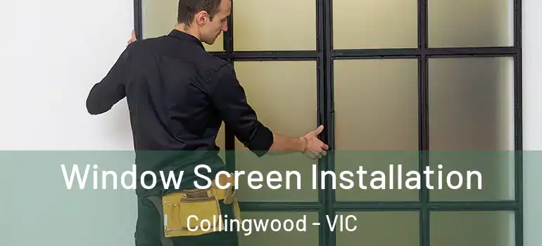 Window Screen Installation Collingwood - VIC