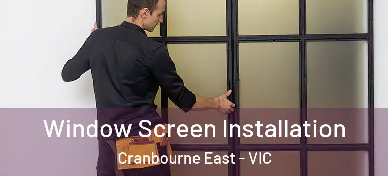 Window Screen Installation Cranbourne East - VIC