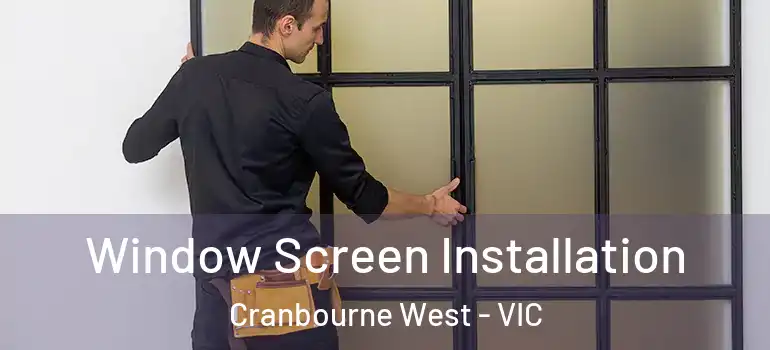 Window Screen Installation Cranbourne West - VIC