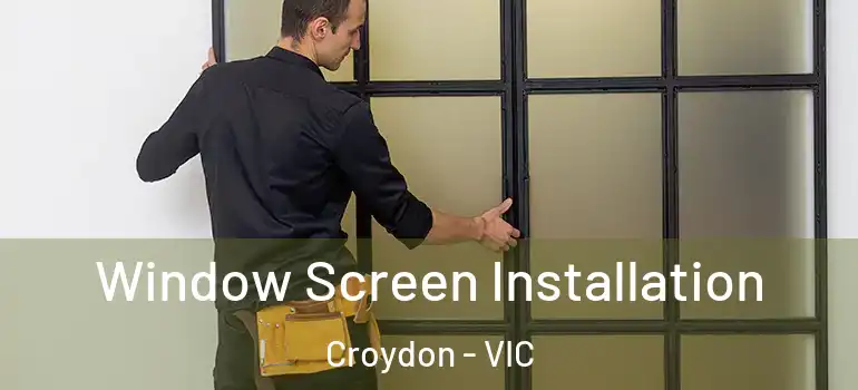 Window Screen Installation Croydon - VIC