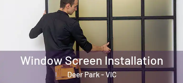 Window Screen Installation Deer Park - VIC