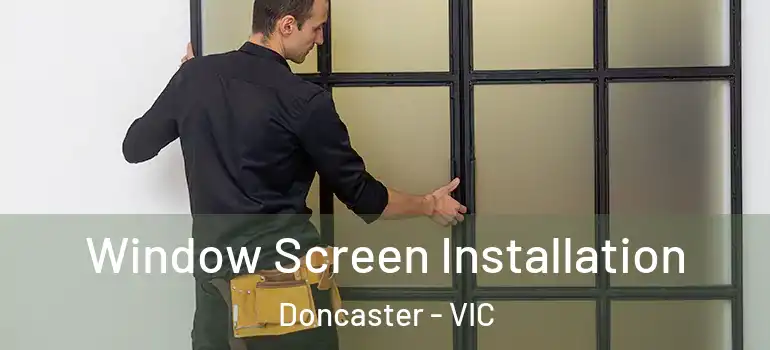 Window Screen Installation Doncaster - VIC
