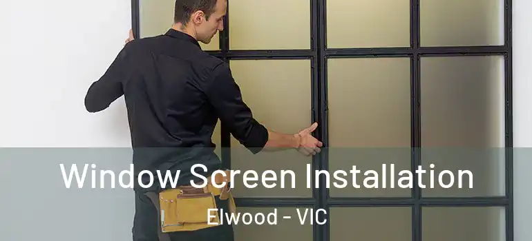 Window Screen Installation Elwood - VIC