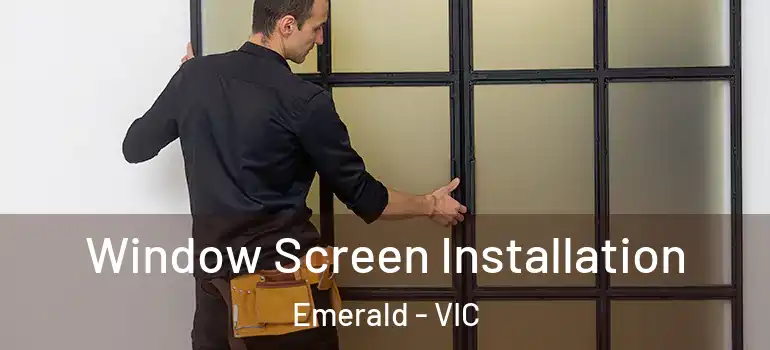 Window Screen Installation Emerald - VIC
